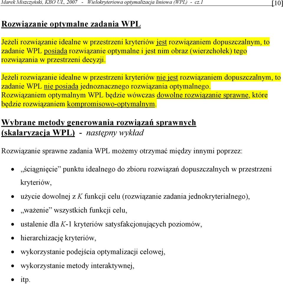 prestreni deyji. JeŜeli rowiąanie idealne w prestreni kryteriów nie jest rowiąaniem dopusalnym to adanie WPL nie posiada jednonanego rowiąania optymalnego.