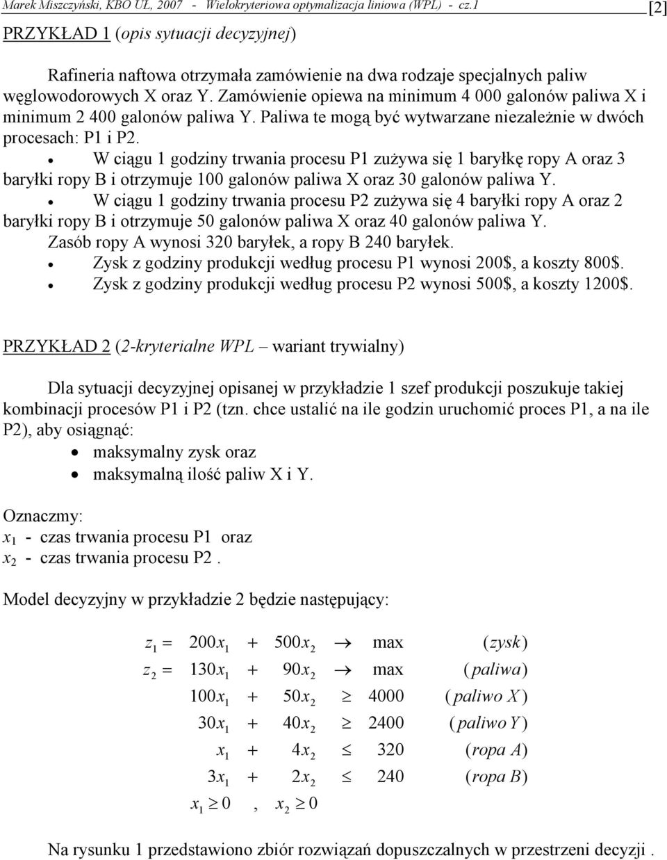 W iągu godiny trwania proesu P uŝywa się baryłkę ropy A ora 3 baryłki ropy B i otrymuje 00 galonów paliwa X ora 30 galonów paliwa Y.