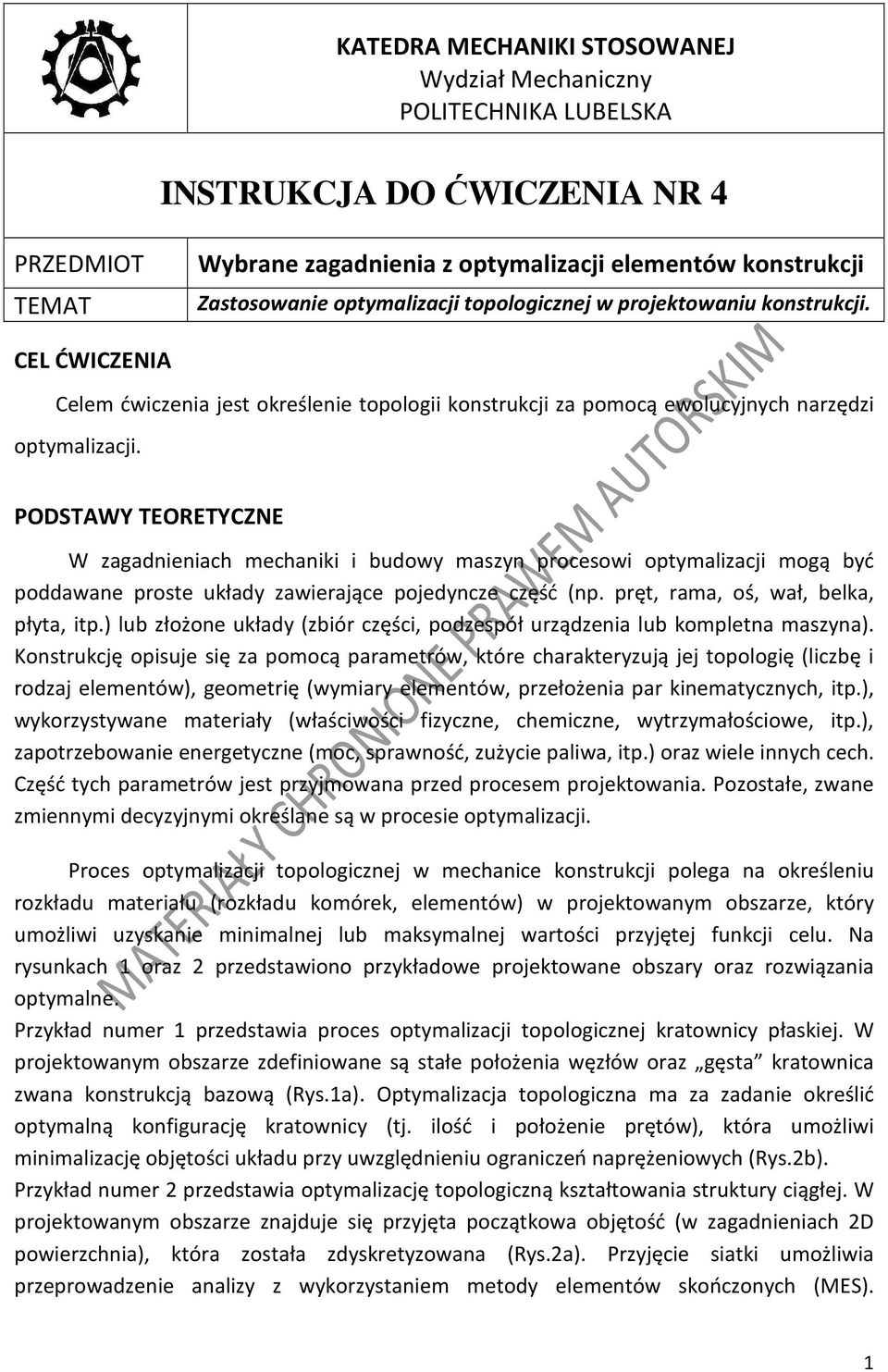 PODSTAWY TEORETYCZNE W zagadnieniach mechaniki i budowy maszyn procesowi optymalizacji mogą być poddawane proste układy zawierające pojedyncze część (np. pręt, rama, oś, wał, belka, płyta, itp.