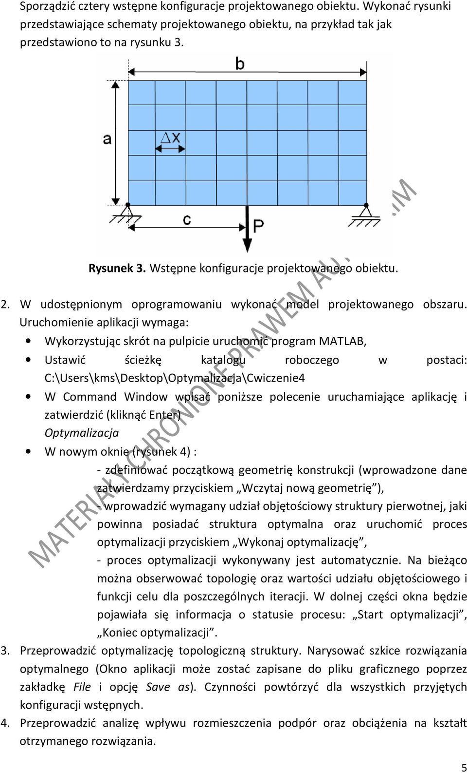 Uruchomienie aplikacji wymaga: Wykorzystując skrót na pulpicie uruchomić program MATLAB, Ustawić ścieżkę katalogu roboczego w postaci: C:\Users\kms\Desktop\Optymalizacja\Cwiczenie4 W Command Window