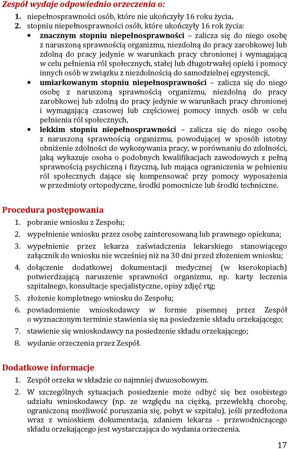 zdolną do pracy jedynie w warunkach pracy chronionej i wymagającą w celu pełnienia ról społecznych, stałej lub długotrwałej opieki i pomocy innych osób w związku z niezdolnością do samodzielnej