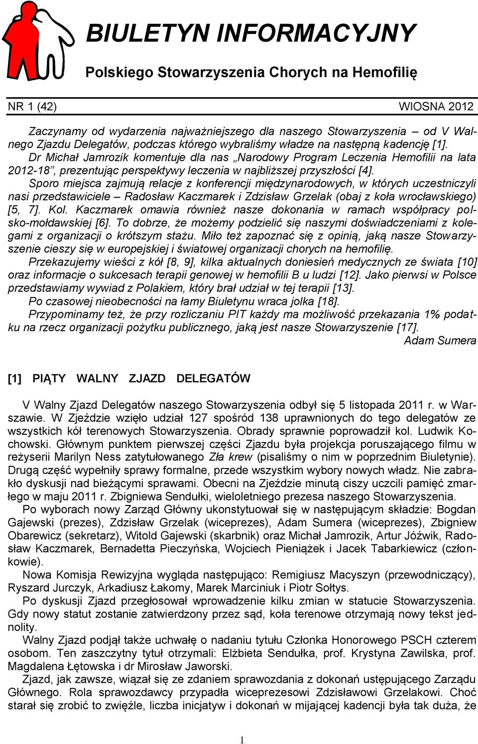 Dr Michał Jamrozik komentuje dla nas Narodowy Program Leczenia Hemofilii na lata 2012-18, prezentując perspektywy leczenia w najbliższej przyszłości [4].