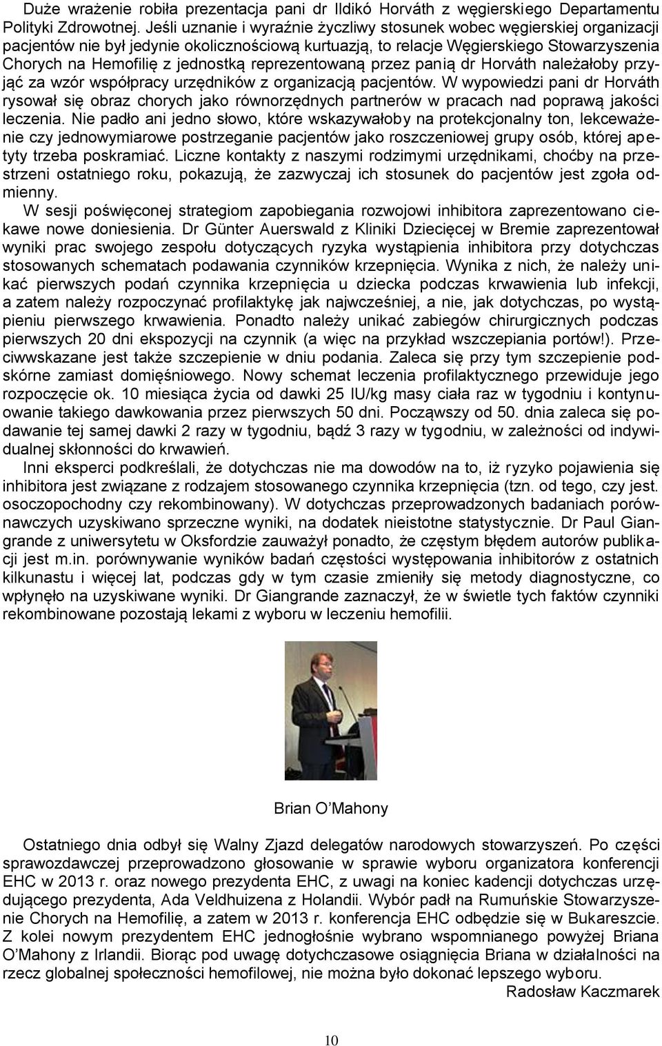 reprezentowaną przez panią dr Horváth należałoby przyjąć za wzór współpracy urzędników z organizacją pacjentów.