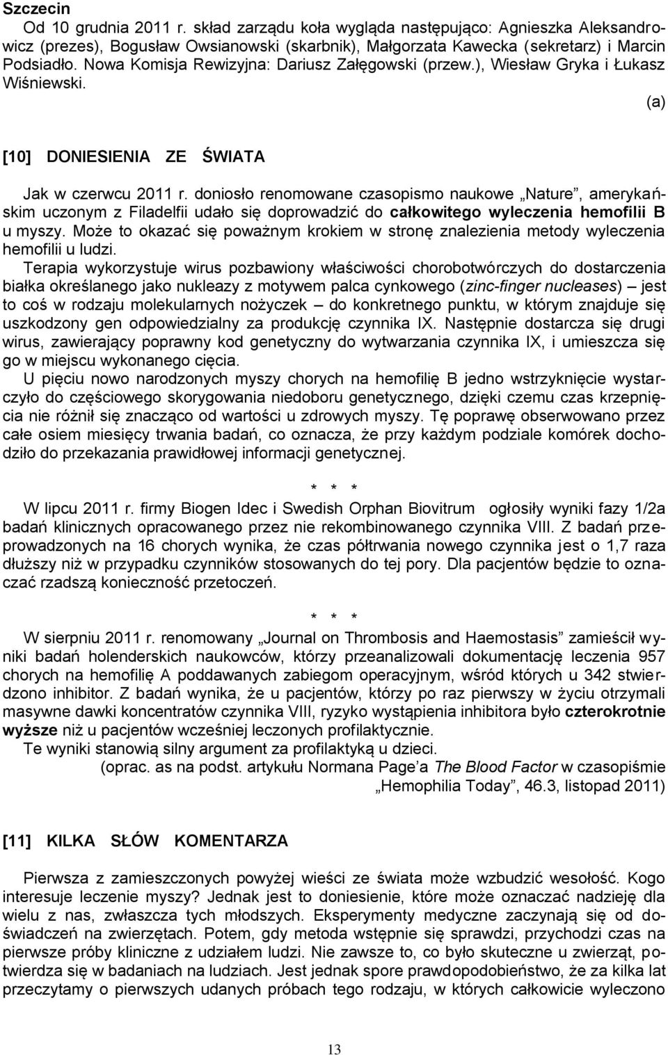 doniosło renomowane czasopismo naukowe Nature, amerykańskim uczonym z Filadelfii udało się doprowadzić do całkowitego wyleczenia hemofilii B u myszy.
