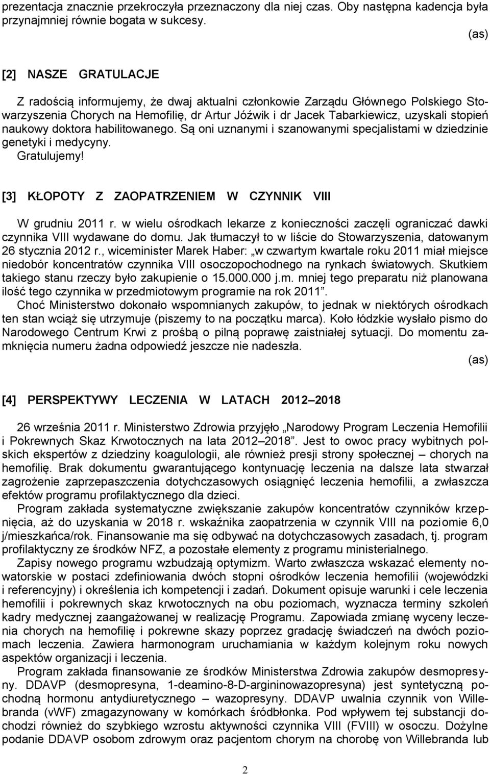 naukowy doktora habilitowanego. Są oni uznanymi i szanowanymi specjalistami w dziedzinie genetyki i medycyny. Gratulujemy! [3] KŁOPOTY Z ZAOPATRZENIEM W CZYNNIK VIII W grudniu 2011 r.
