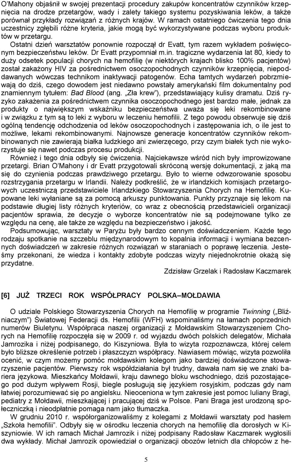 Ostatni dzień warsztatów ponownie rozpoczął dr Evatt, tym razem wykładem poświęconym bezpieczeństwu leków. Dr Evatt przypomniał m.in.