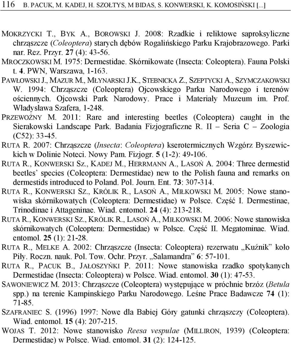 Skórnikowate (Insecta: Coleoptera). Fauna Polski t. 4. PWN, Warszawa, 1-163. PAWŁOWSKI J., MAZUR M., MŁYNARSKI J.K., STEBNICKA Z., SZEPTYCKI A., SZYMCZAKOWSKI W.