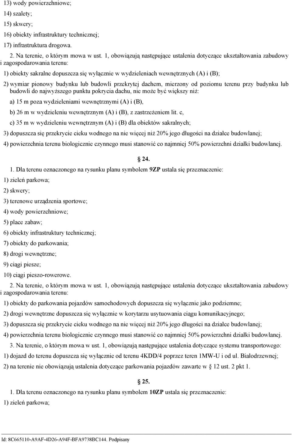 budynku lub budowli przekrytej dachem, mierzony od poziomu terenu przy budynku lub budowli do najwyższego punktu pokrycia dachu, nie może być większy niż: a) 15 m poza wydzieleniami wewnętrznymi (A)