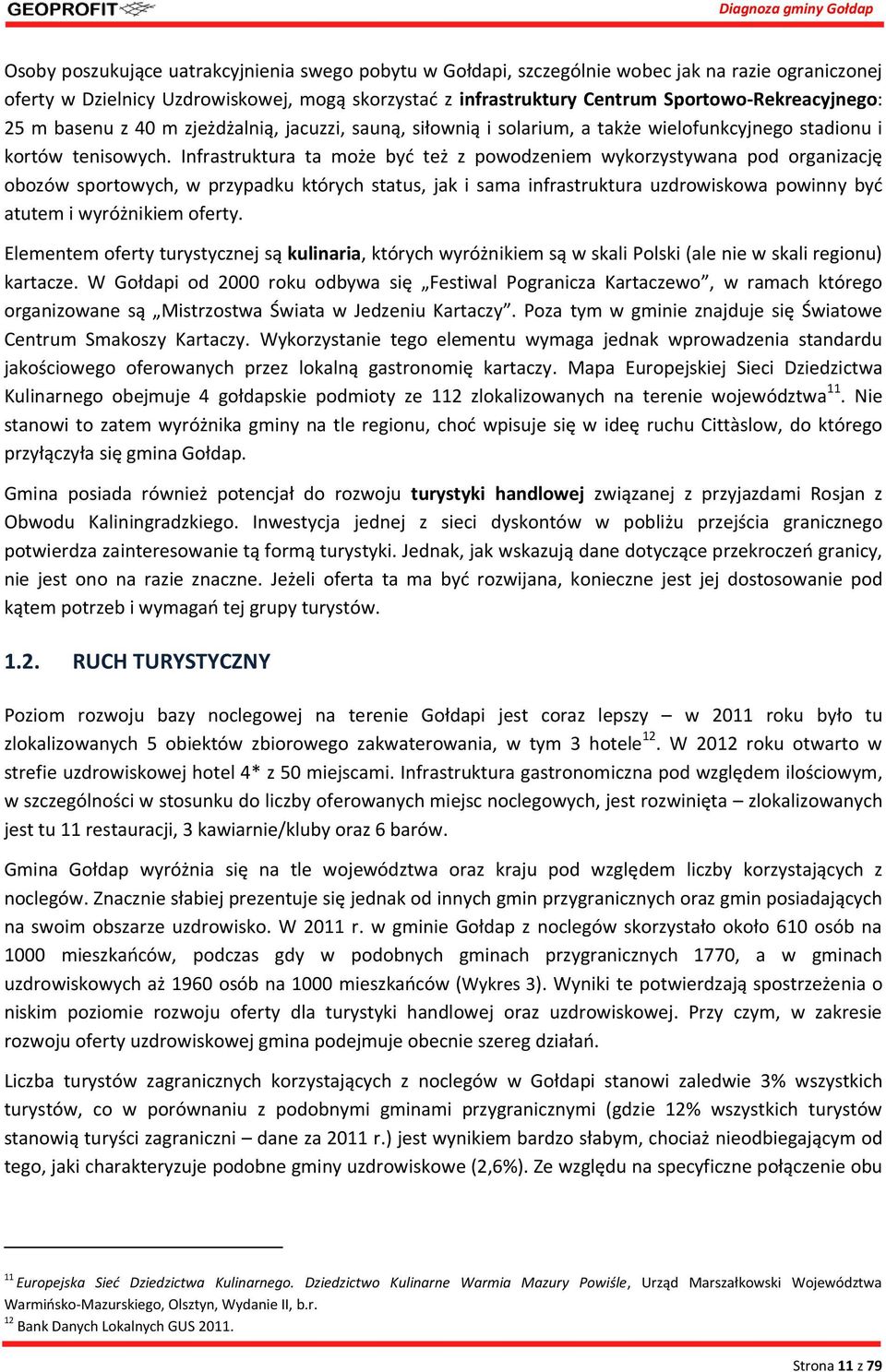 Infrastruktura ta może być też z powodzeniem wykorzystywana pod organizację obozów sportowych, w przypadku których status, jak i sama infrastruktura uzdrowiskowa powinny być atutem i wyróżnikiem
