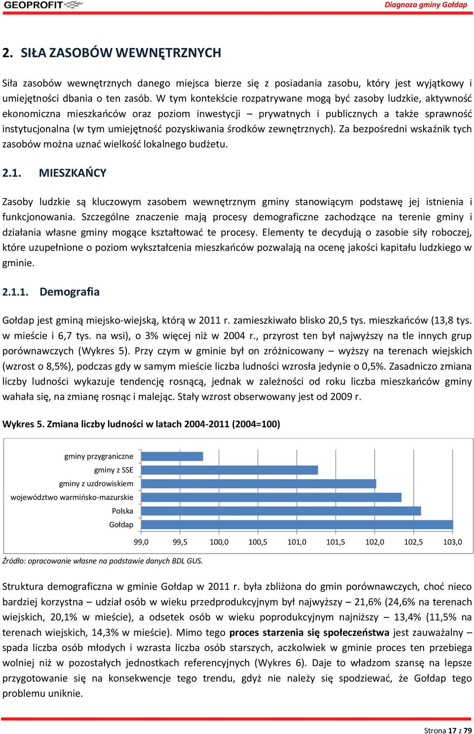 pozyskiwania środków zewnętrznych). Za bezpośredni wskaźnik tych zasobów można uznać wielkość lokalnego budżetu. 2.1.