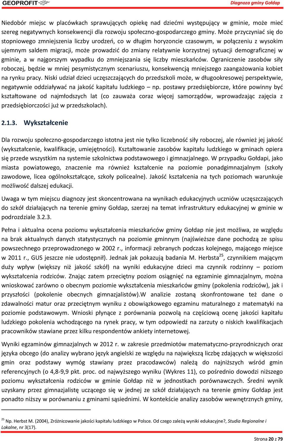 sytuacji demograficznej w gminie, a w najgorszym wypadku do zmniejszania się liczby mieszkańców.