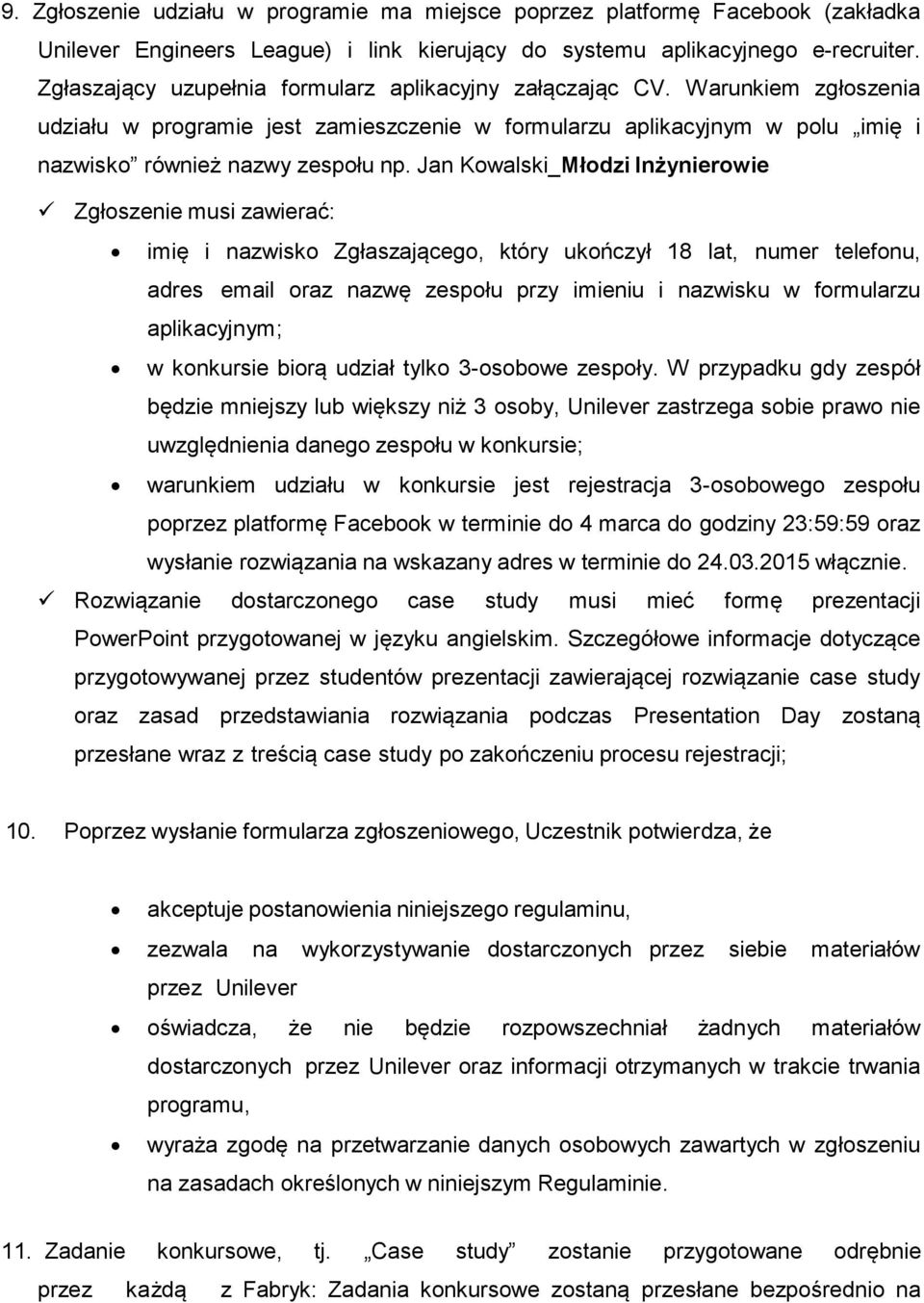 Jan Kowalski_Młodzi Inżynierowie Zgłoszenie musi zawierać: imię i nazwisko Zgłaszającego, który ukończył 18 lat, numer telefonu, adres email oraz nazwę zespołu przy imieniu i nazwisku w formularzu