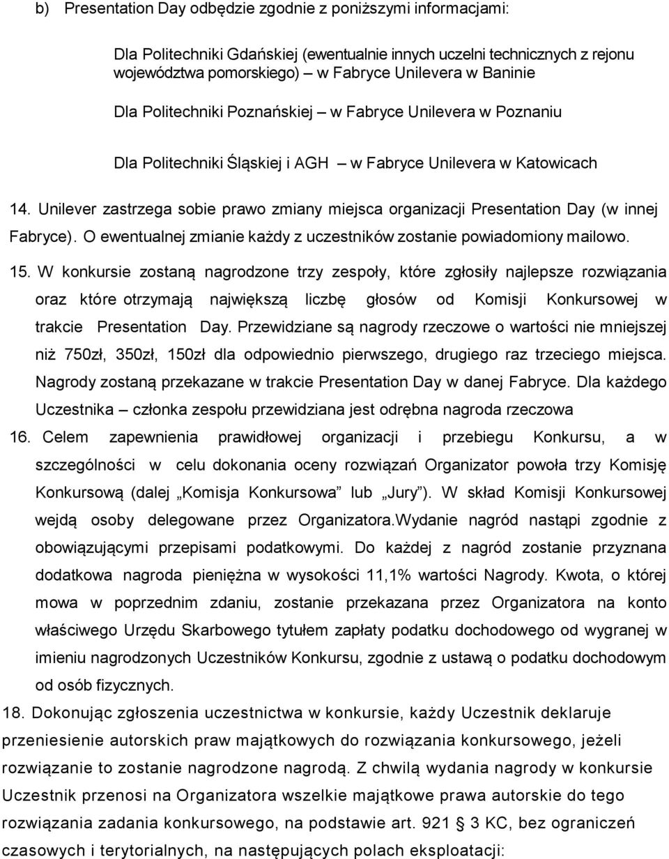 Unilever zastrzega sobie prawo zmiany miejsca organizacji Presentation Day (w innej Fabryce). O ewentualnej zmianie każdy z uczestników zostanie powiadomiony mailowo. 15.