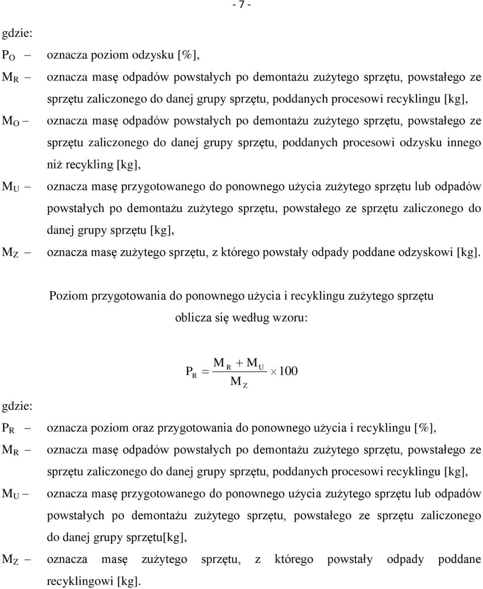 U oznacza masę przygotowanego do ponownego użycia zużytego sprzętu lub odpadów powstałych po demontażu zużytego sprzętu, powstałego ze sprzętu zaliczonego do danej grupy sprzętu [kg], M Z oznacza