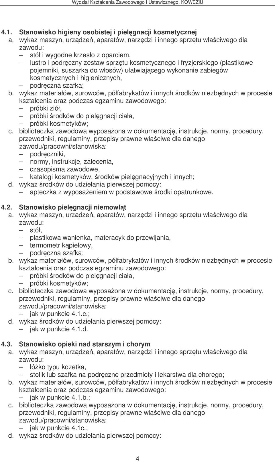 zawodowe, katalogi kosmetyków, rodków pielgnacyjnych i innych; apteczka z wyposaeniem w podstawowe rodki opatrunkowe. 4.2.