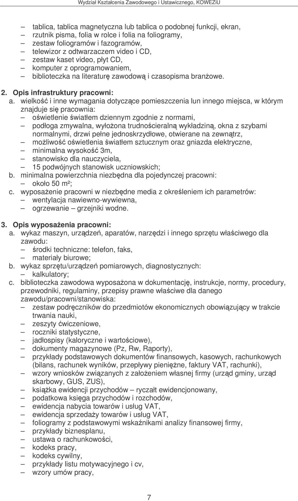 wielko i inne wymagania dotyczce pomieszczenia lun innego miejsca, w którym znajduje si pracownia: owietlenie wiatłem dziennym zgodnie z normami, podłoga zmywalna, wyłoona trudnocieraln wykładzin,