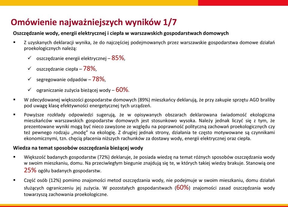 W zdecydowanej większości gospodarstw domowych (89%) mieszkańcy deklarują, że przy zakupie sprzętu AGD braliby pod uwagę klasę efektywności energetycznej tych urządzeń.