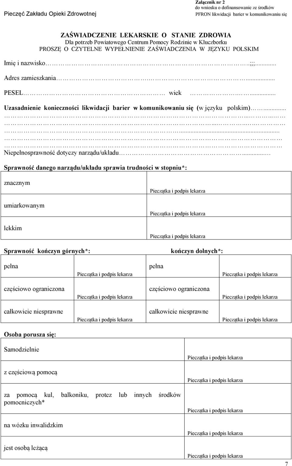 ... Uzasadnienie konieczności likwidacji barier w komunikowaniu się (w języku polskim).................. Niepełnosprawność dotyczy narządu/układu.