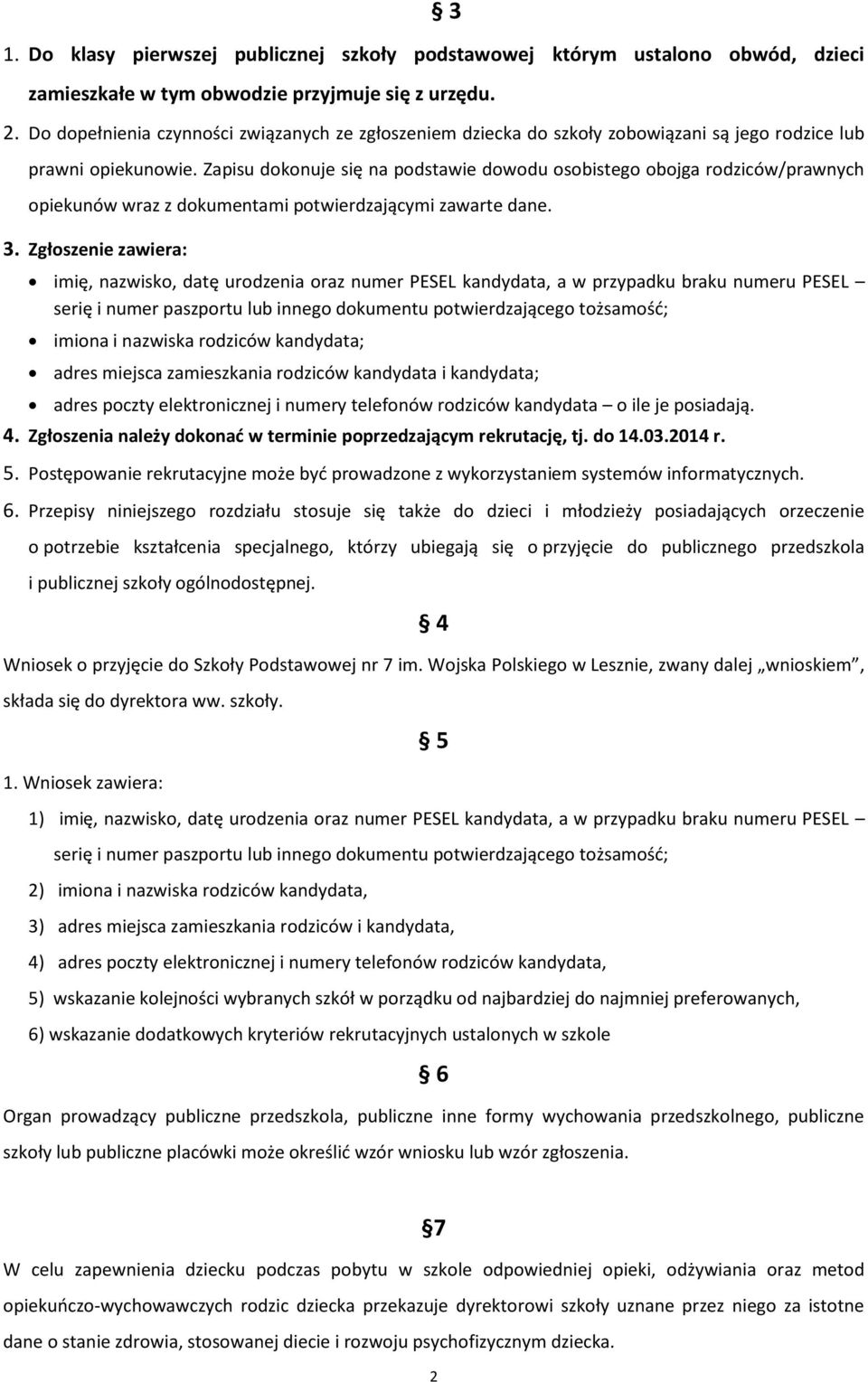 Zapisu dokonuje się na podstawie dowodu osobistego obojga rodziców/prawnych opiekunów wraz z dokumentami potwierdzającymi zawarte dane. 3.