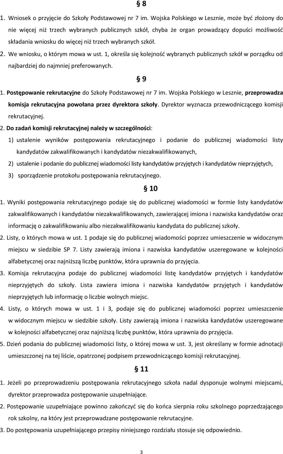 2. We wniosku, o którym mowa w ust. 1, określa się kolejność wybranych publicznych szkół w porządku od najbardziej do najmniej preferowanych. 9 1.