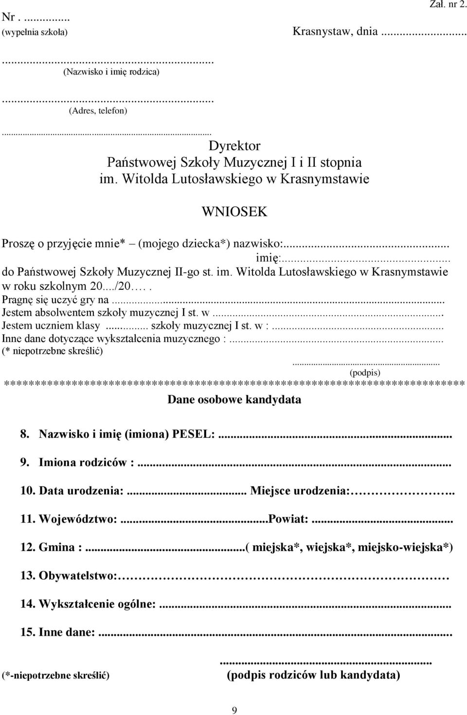 ../20.. Pragnę się uczyć gry na... Jestem absolwentem szkoły muzycznej I st. w... Jestem uczniem klasy... szkoły muzycznej I st. w :... Inne dane dotyczące wykształcenia muzycznego :.