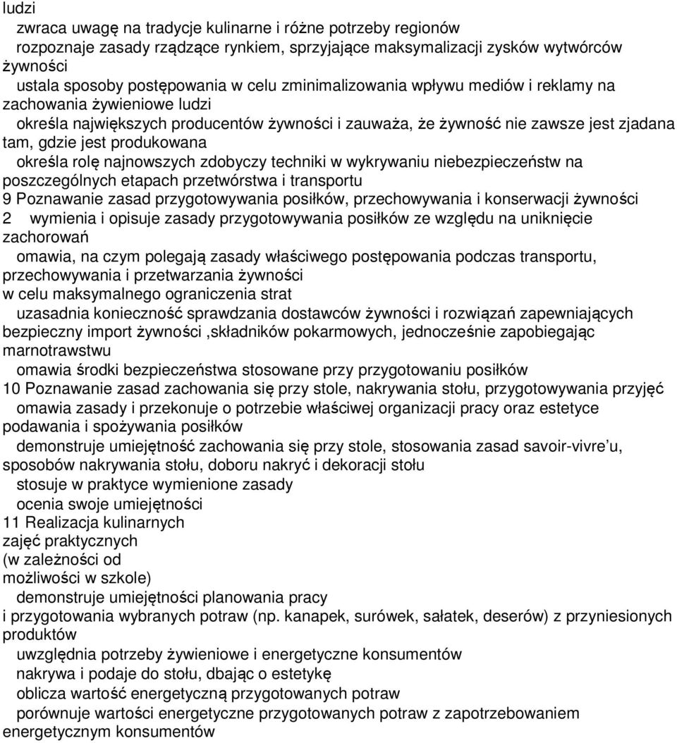 rolę najnowszych zdobyczy techniki w wykrywaniu niebezpieczeństw na poszczególnych etapach przetwórstwa i transportu 9 Poznawanie zasad przygotowywania posiłków, przechowywania i konserwacji żywności