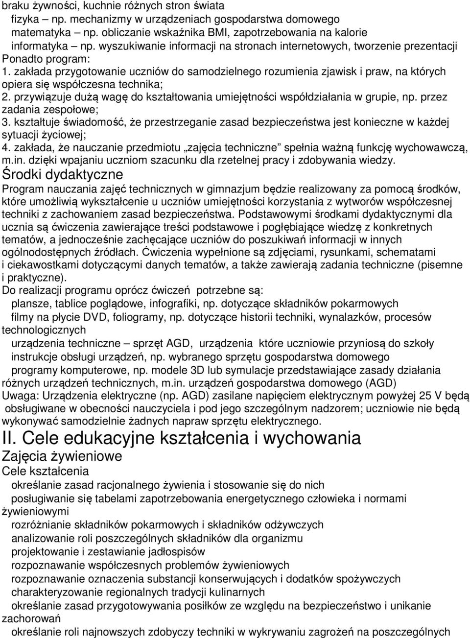 zakłada przygotowanie uczniów do samodzielnego rozumienia zjawisk i praw, na których opiera się współczesna technika; 2.