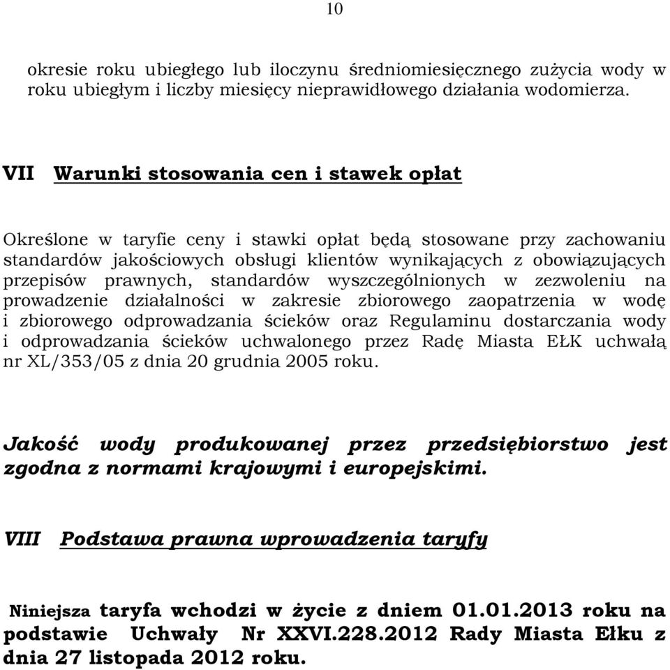 prawnych, standardów wyszczególnionych w zezwoleniu na prowadzenie działalności w zakresie zbiorowego zaopatrzenia w wodę i zbiorowego odprowadzania ścieków oraz Regulaminu dostarczania wody i