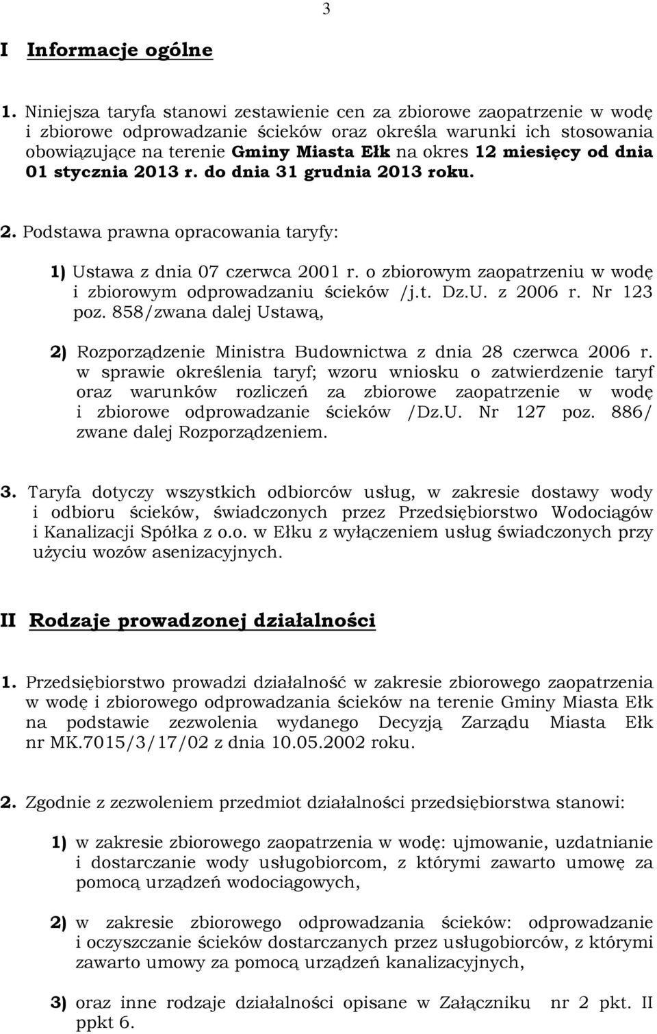 miesięcy od dnia 01 stycznia 2013 r. do dnia 31 grudnia 2013 roku. 2. Podstawa prawna opracowania taryfy: 1) Ustawa z dnia 07 czerwca 2001 r.