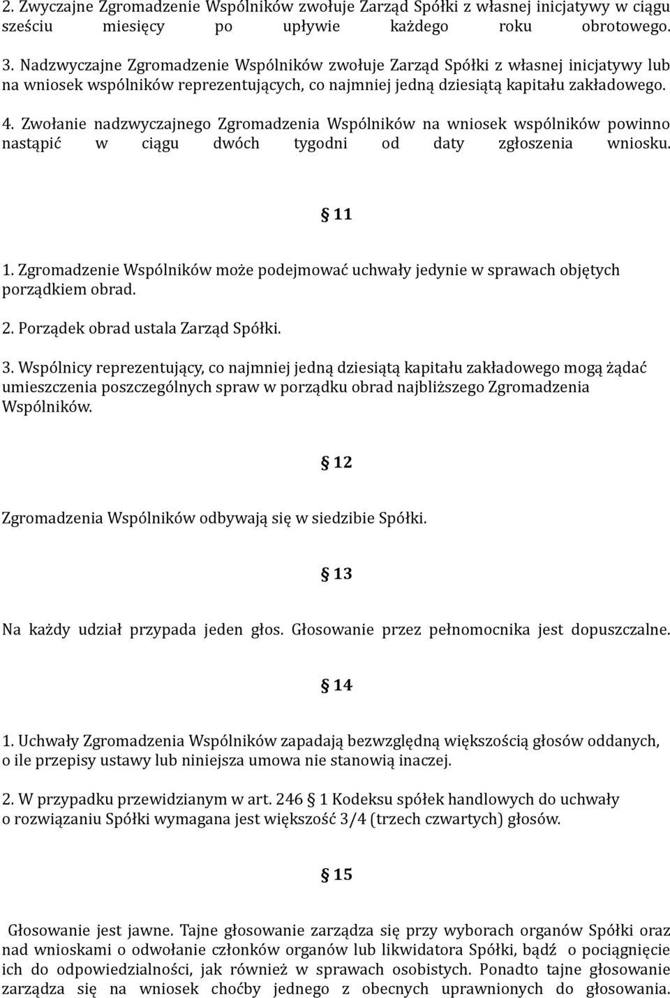 Zwołanie nadzwyczajnego Zgromadzenia Wspólników na wniosek wspólników powinno nastąpić w ciągu dwóch tygodni od daty zgłoszenia wniosku. 11 1.