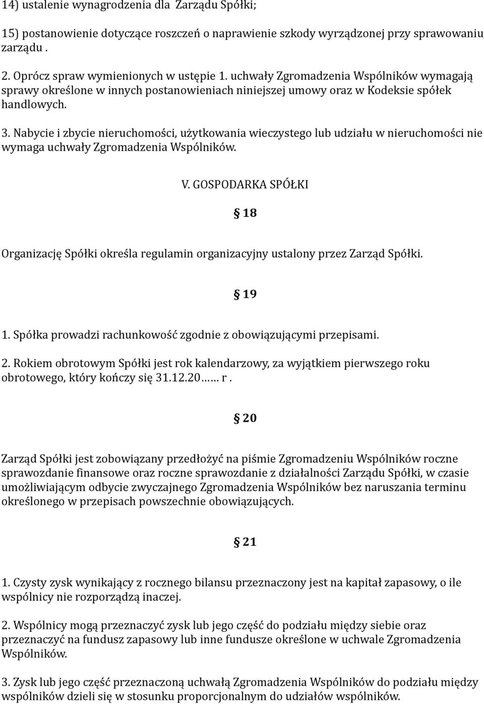 Nabycie i zbycie nieruchomości, użytkowania wieczystego lub udziału w nieruchomości nie wymaga uchwały Zgromadzenia Wspólników. V.