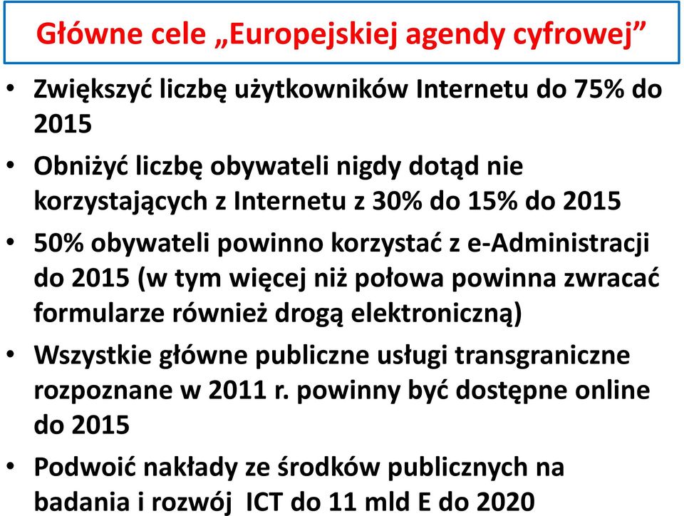 więcej niż połowa powinna zwracać formularze również drogą elektroniczną) Wszystkie główne publiczne usługi transgraniczne