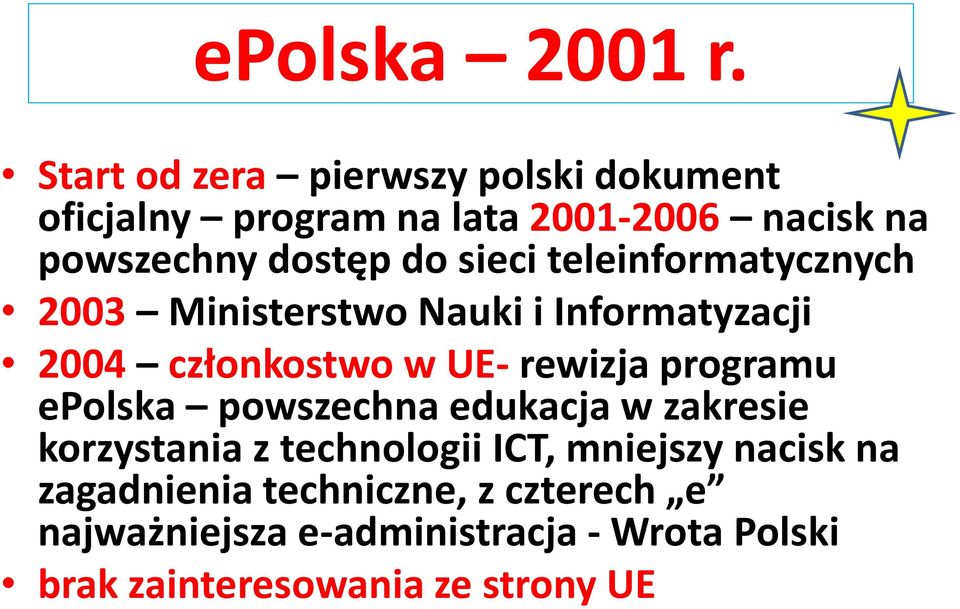 sieci teleinformatycznych 2003 Ministerstwo Nauki i Informatyzacji 2004 członkostwo w UE- rewizja programu