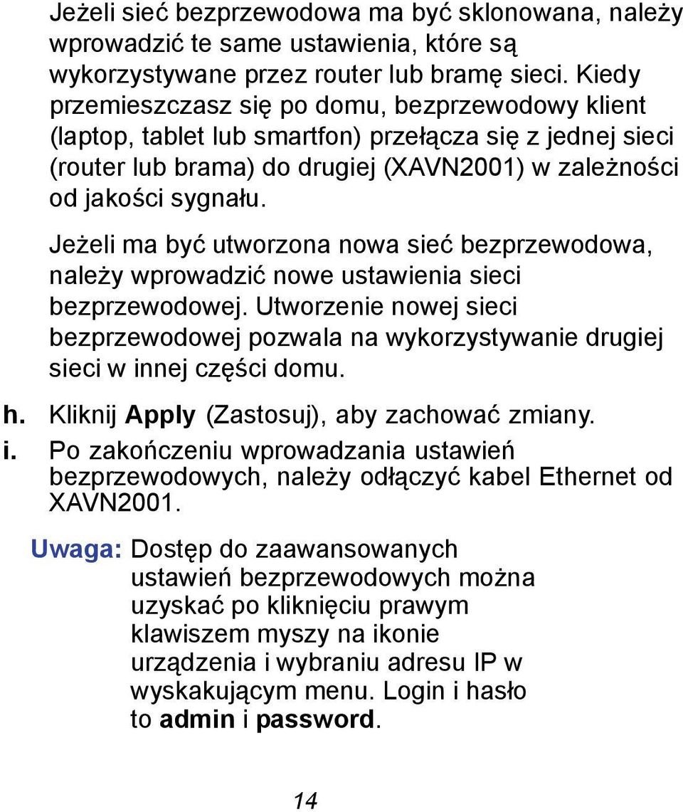 Jeżeli ma być utworzona nowa sieć bezprzewodowa, należy wprowadzić nowe ustawienia sieci bezprzewodowej.