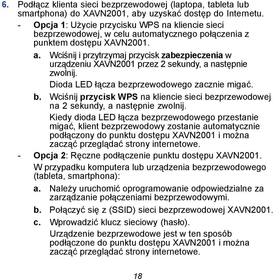 Dioda LED łącza bezprzewodowego zacznie migać. b. Wciśnij przycisk WPS na kliencie sieci bezprzewodowej na 2 sekundy, a następnie zwolnij.