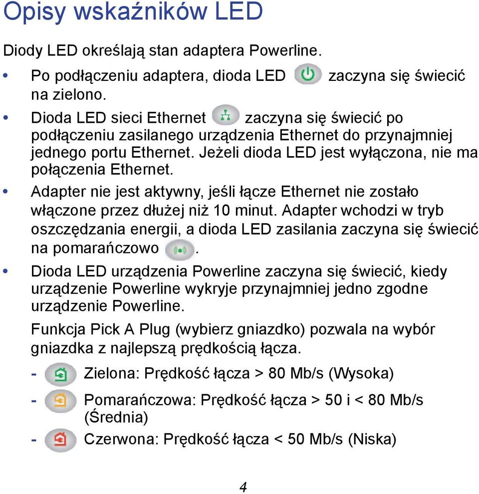 Adapter nie jest aktywny, jeśli łącze Ethernet nie zostało włączone przez dłużej niż 10 minut. Adapter wchodzi w tryb oszczędzania energii, a dioda LED zasilania zaczyna się świecić na pomarańczowo.