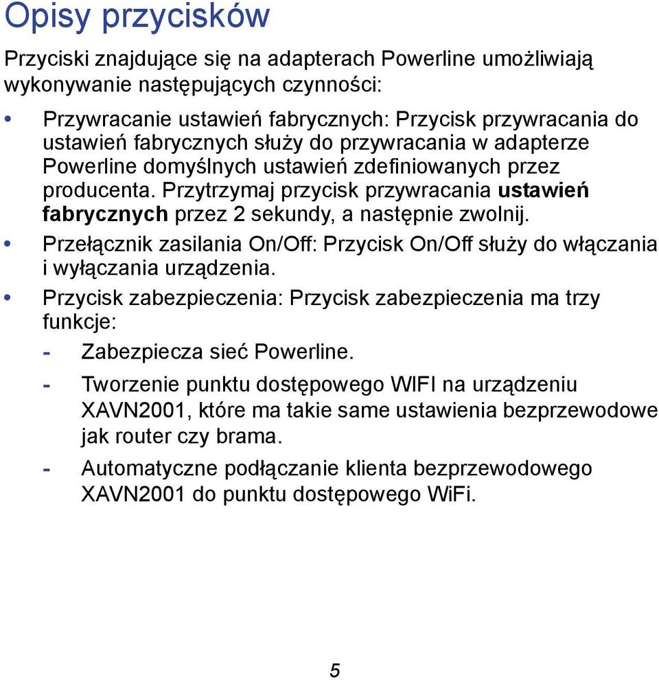 Przełącznik zasilania On/Off: Przycisk On/Off służy do włączania i wyłączania urządzenia. Przycisk zabezpieczenia: Przycisk zabezpieczenia ma trzy funkcje: - Zabezpiecza sieć Powerline.