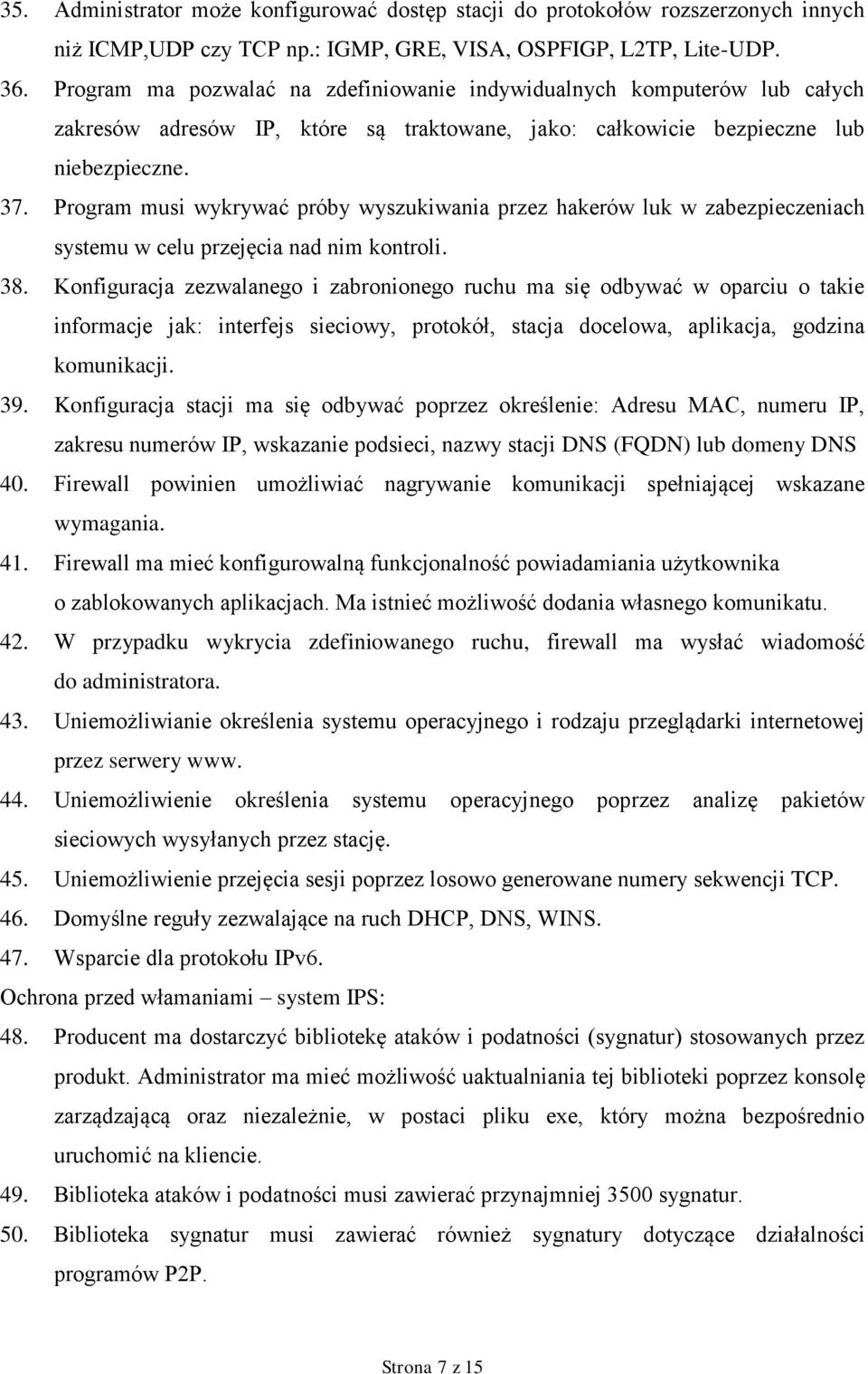 Program musi wykrywać próby wyszukiwania przez hakerów luk w zabezpieczeniach systemu w celu przejęcia nad nim kontroli. 38.