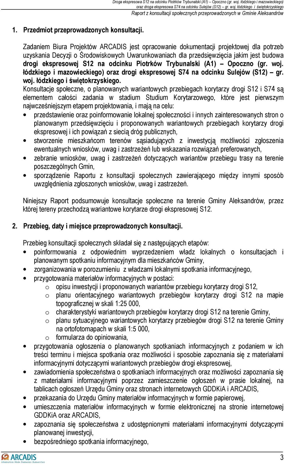 budowa drogi ekspresowej S12 na odcinku Piotrków Trybunalski (A1) Opoczno (gr. woj. łódzkiego i mazowieckiego) oraz drogi ekspresowej S74 na odcinku Sulejów (S12) gr. woj. łódzkiego i świętokrzyskiego.