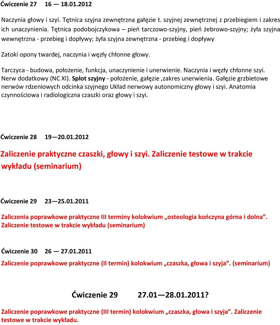 chłonne głowy. Tarczyca - budowa, położenie, funkcja, unaczynienie i unerwienie. Naczynia i węzły chłonne szyi. Nerw dodatkowy (NC XI). Splot szyjny - położenie, gałęzie,zakres unerwienia.