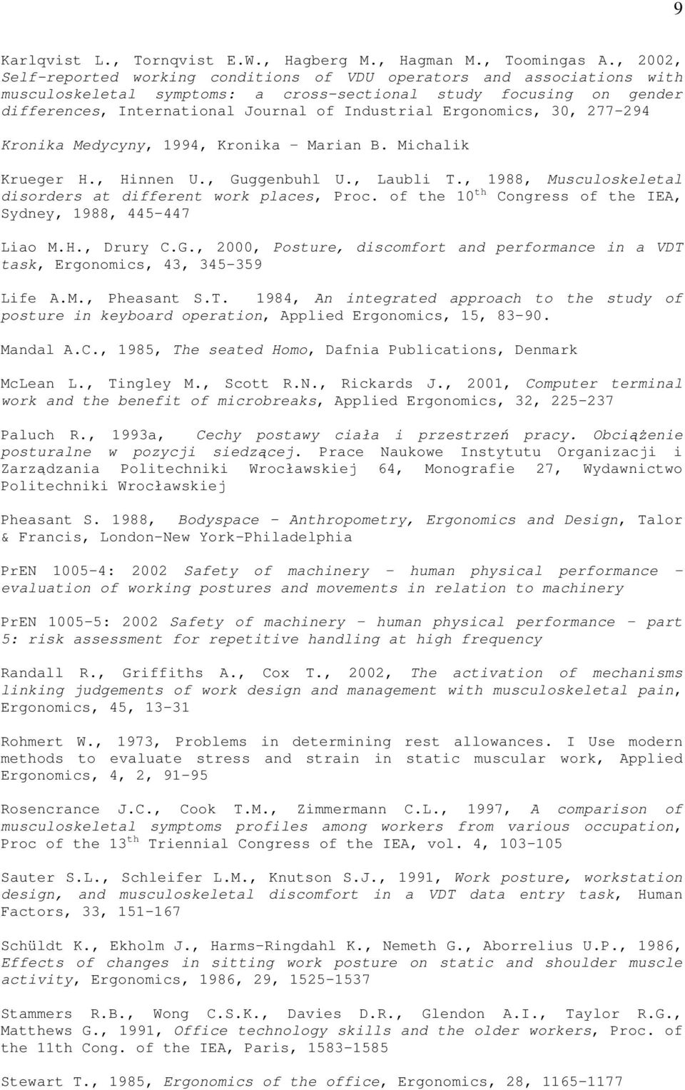 Ergonomics, 30, 277-294 Kronika Medycyny, 1994, Kronika Marian B. Michalik Krueger H., Hinnen U., Guggenbuhl U., Laubli T., 1988, Musculoskeletal disorders at different work places, Proc.