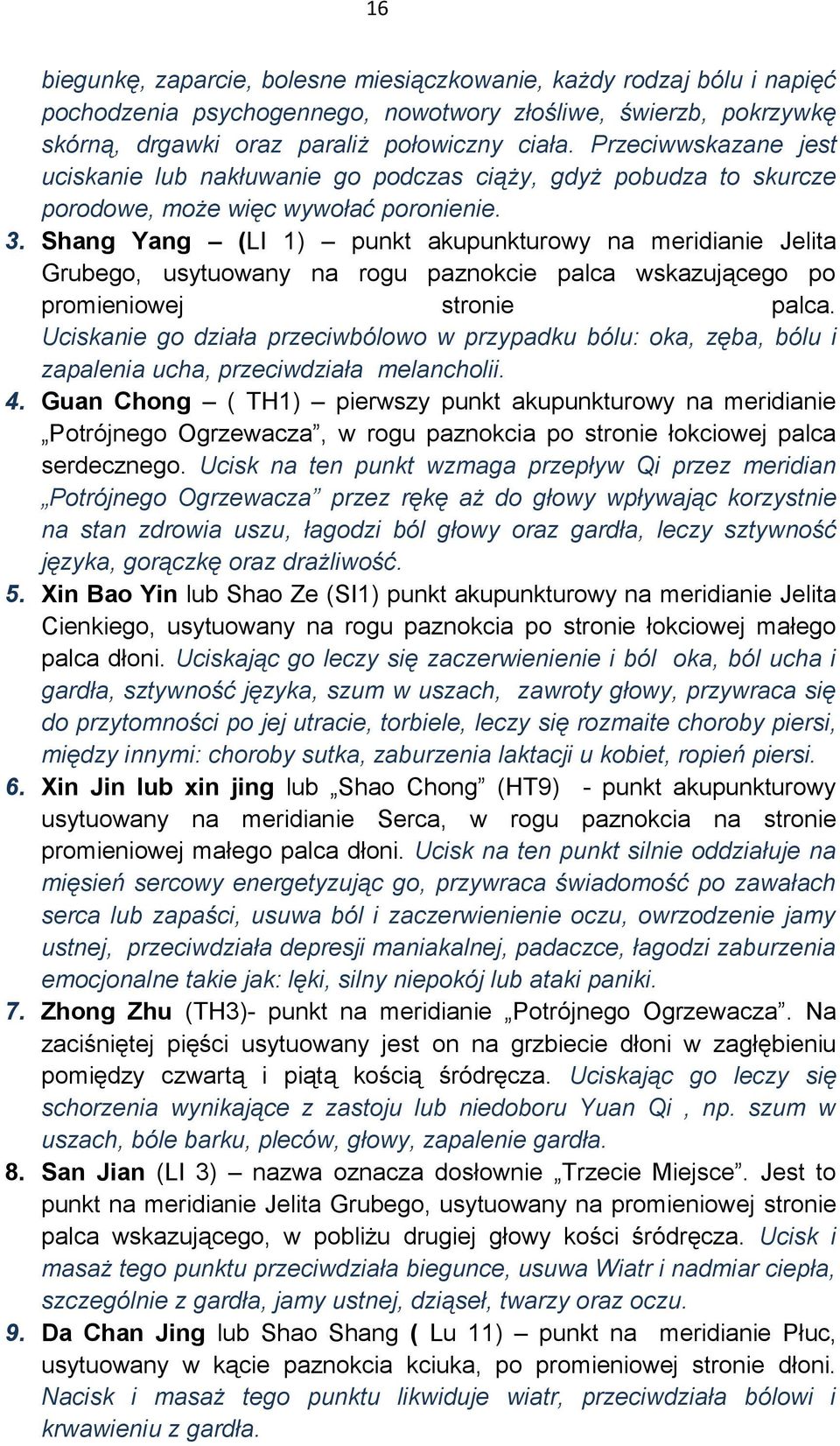 Shang Yang (LI 1) punkt akupunkturowy na meridianie Jelita Grubego, usytuowany na rogu paznokcie palca wskazującego po promieniowej stronie palca.