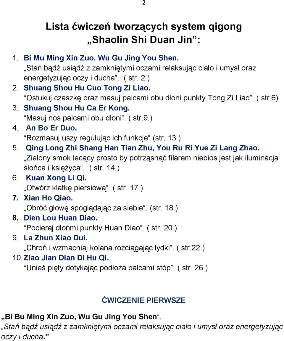 Ostukuj czaszkę oraz masuj palcami obu dłoni punkty Tong Zi Liao. ( str.6) 3. Shuang Shou Hu Ca Er Kong. Masuj nos palcami obu dłoni. ( str.9.) 4. An Bo Er Duo.