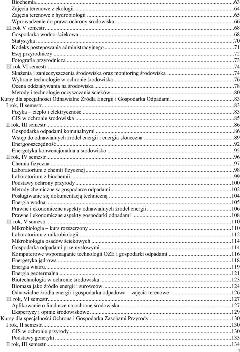 ..74 Wybrane technologie w ochronie środowiska...76 Ocena oddziaływania na środowiska...78 Metody i technologie oczyszczania ścieków.