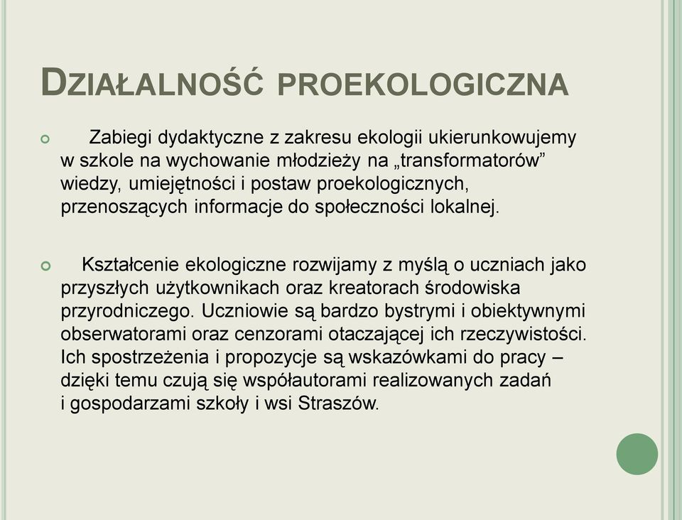 Kształcenie ekologiczne rozwijamy z myślą o uczniach jako przyszłych użytkownikach oraz kreatorach środowiska przyrodniczego.