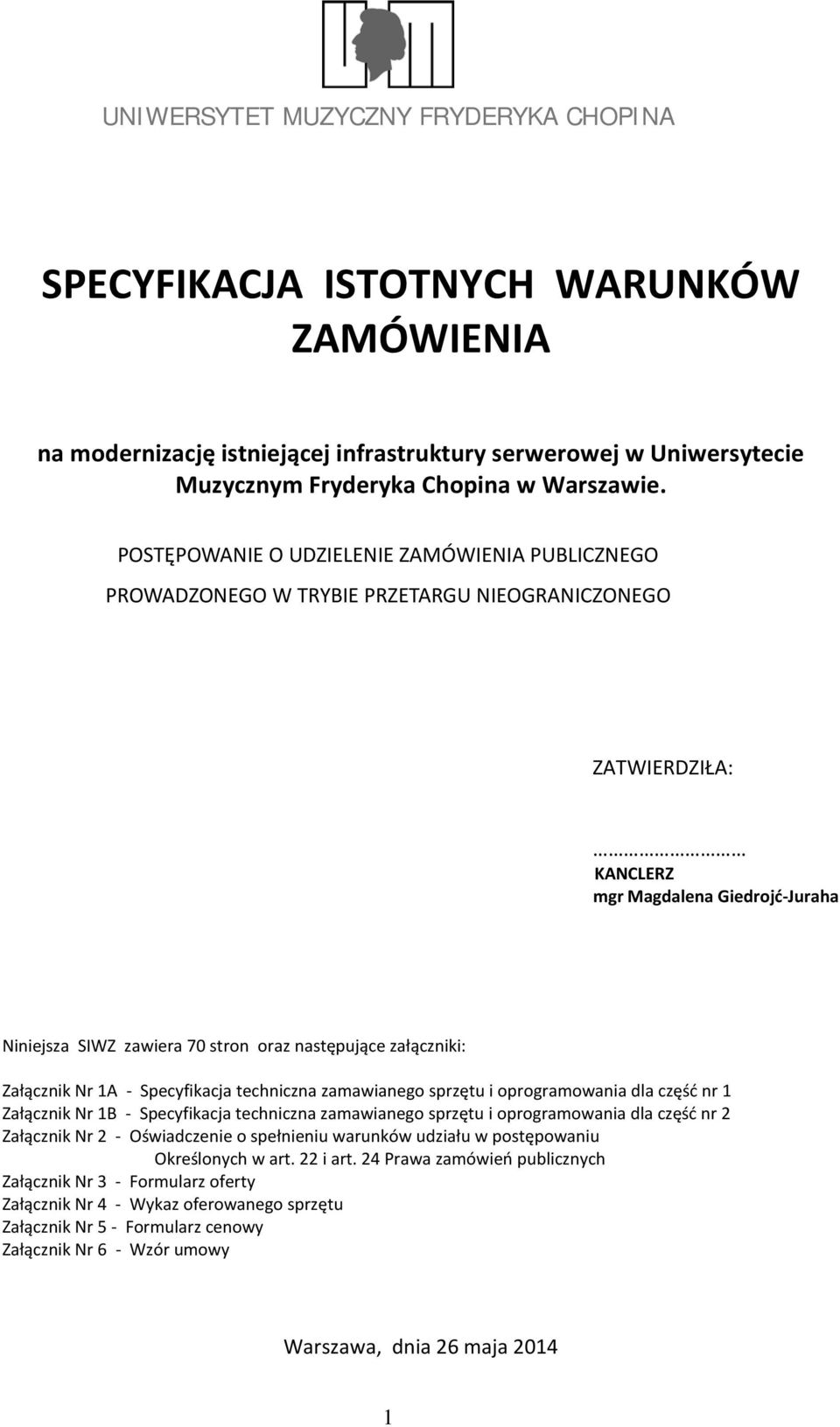 załączniki: Załącznik Nr 1A - Specyfikacja techniczna zamawianego sprzętu i oprogramowania dla część nr 1 Załącznik Nr 1B - Specyfikacja techniczna zamawianego sprzętu i oprogramowania dla część nr 2