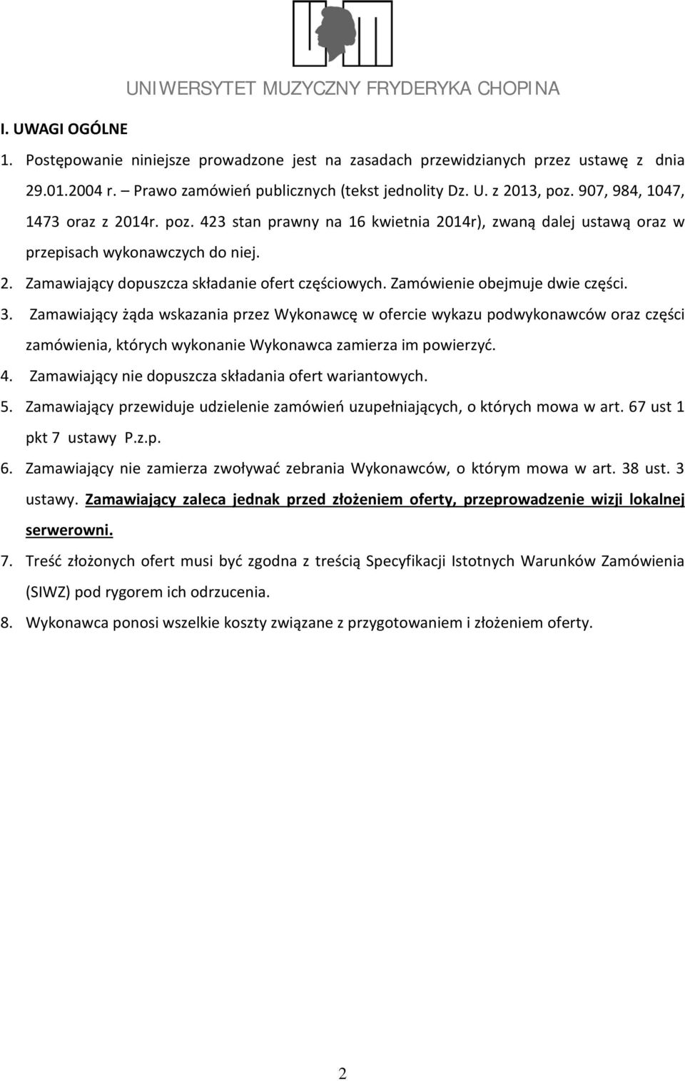 Zamówienie obejmuje dwie części. 3. Zamawiający żąda wskazania przez Wykonawcę w ofercie wykazu podwykonawców oraz części zamówienia, których wykonanie Wykonawca zamierza im powierzyć. 4.