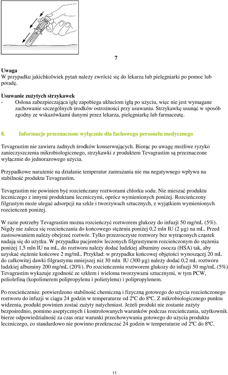 Strzykawkę usunąć w sposób zgodny ze wskazówkami danymi przez lekarza, pielęgniarkę lub farmaceutę. 7 8.