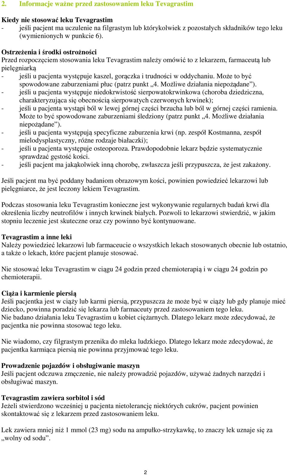 Ostrzeżenia i środki ostrożności Przed rozpoczęciem stosowania leku Tevagrastim należy omówić to z lekarzem, farmaceutą lub pielęgniarką - jeśli u pacjenta występuje kaszel, gorączka i trudności w