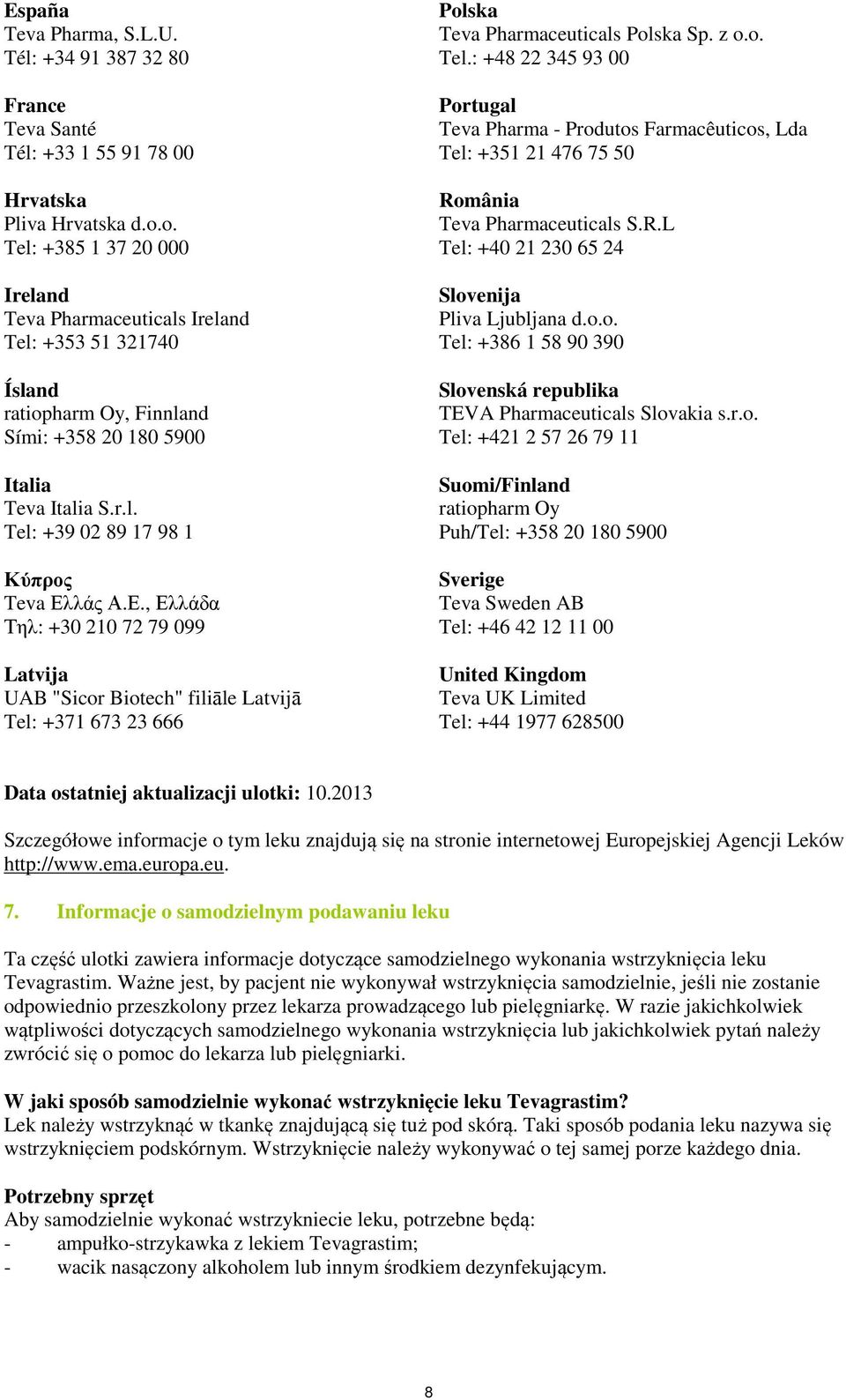 Ε., Ελλάδα Τηλ: +30 210 72 79 099 Latvija UAB "Sicor Biotech" filiāle Latvijā Tel: